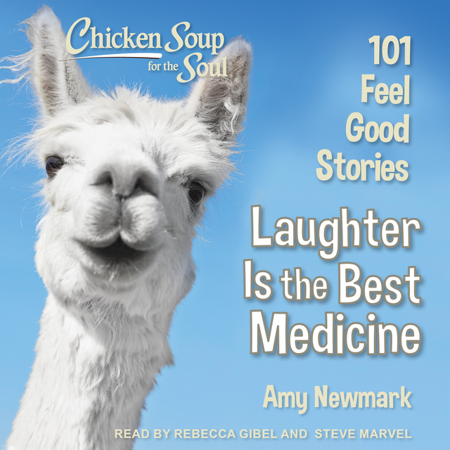 Chicken Soup for the Soul: Laughter Is the Best Medicine: 101 Feel Good  Stories - Lydbog - Amy Newmark - Storytel