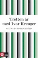 Tretton år med Ivar Kreuger - Gunnar Cederschiöld