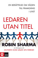 Ledaren utan titel : En berättelse om vägen till framgång i livet - Robin Sharma
