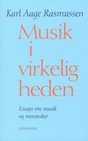 Musik i virkeligheden: Essays om musik og mennesker - Karl Aage Rasmussen