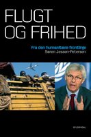 Flugt og frihed: Fra den humanitære frontlinje - Søren Jessen-Petersen
