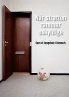 Når straffen rammer uskyldige: Børn af fængslede i Danmark - Janne Jakobsen, Peter Scharff Smith