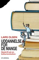 Uddannelse for de mange: Opskrift på en kulturrevolution - Lars Olsen