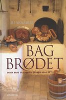 Bag brødet: Dansk brød og bagning gennem 6000 år - Bi Skaarup