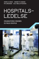 Hospitalsledelse: organisatorisk fænomen og faglig disciplin - Annemette Digmann, Kjeld Møller Pedersen, Per Jørgensen, Henrik W. Bendix