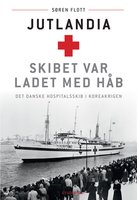 Jutlandia. Skibet var ladet med håb: Det danske hospitalsskib i Koreakrigen - Søren Flott