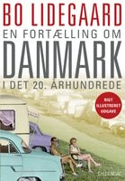 En fortælling om Danmark i det 20. århundrede: Illustreret udgave - Bo Lidegaard