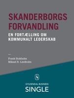 Skanderborgs forvandling - Den danske ledelseskanon, 8: En fortælling om kommunalt lederskab - Mikael R. Lindholm, Frank Stokholm