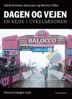 Dagen og vejen: En rejse i cykelsæsonen - Jakob Kristian Sørensen, Morten Okbo