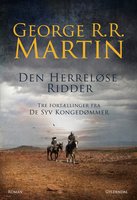 Den herreløse ridder: Tre fortællinger fra De Syv Kongeriger - George R.R. Martin