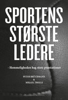 Sportens største ledere: Hemmeligheden bag store præstationer - Mikael Trolle, Peter Brüchmann