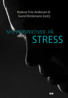 Nye perspektiver på stress - Svend Brinkmann, Malene Friis Andersen