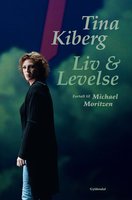 Tina Kiberg: Liv og levelse. Fortalt til Michael Moritzen - Michael Moritzen, Tina Kiberg