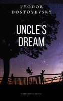 Uncle's Dream - Fyodor Dostoyevsky