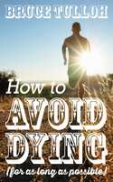How to Avoid Dying - For as Long as Possible - Bruce Tulloh