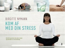 Kom af med din stress - Birgitte Nymann