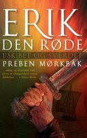 Erik Den Røde: Skibet og sværdet - Preben Mørkbak