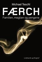 Færch - familien, magten og pengene - Michael Teschl