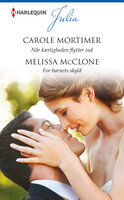Når kærligheden flytter ind / For barnets skyld - Carole Mortimer, Melissa McClone