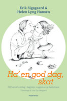 Ha' en god dag, skat: Dit barns hverdag i dagpleje, vuggestue og børnehave - Julie Top-Nørgaard, Helen Lyng Hansen, Erik Sigsgaard