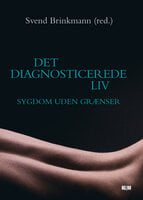 Det diagnosticerede liv: Sygdom uden grænser - Svend Brinkmann
