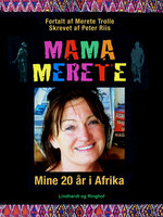 Mama Merete. Mine 20 år i Afrika - Peter Riis, Merete Trolle
