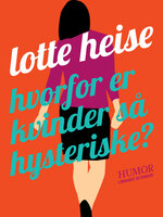 Hvorfor er kvinder så hysteriske - Lotte Heise