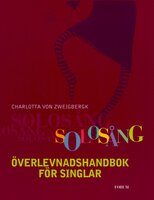 Solosång : överlevnadshandbok för singlar - Charlotta von Zweigbergk