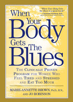 When Your Body Gets the Blues - Marie-Annette Brown, Jo Robinson