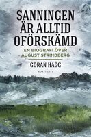 "Sanningen är alltid oförskämd" : En biografi över August Strindberg - Göran Hägg
