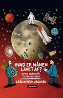 Hvad er månen lavet af?: 50 nye spørgsmål til professoren - Lars Henrik Aagaard