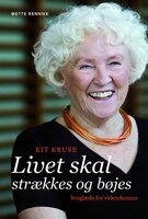 Kit Kruse - Livet skal strækkes og bøjes - Kit Kruse, Mette Bennike