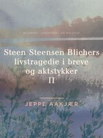 Steen Steensen Blichers livstragedie i breve og aktstykker 2 - Jeppe Aakjær