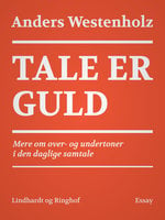 Tale er guld: Mere om over- og undertoner i den daglige samtale - Anders Westenholz