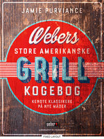 Webers store amerikanske grillkogebog - Jamie Purviance