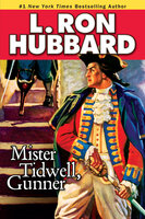 Mister Tidwell Gunner: A 19th Century Seafaring Saga of War, Self-reliance, and Survival - L. Ron Hubbard