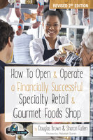 How to Open & Operate a Financially Successful Specialty Retail & Gourmet Foods Shop - Douglas Brown, Sharon Fullen