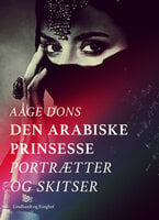 Den arabiske prinsesse: Portrætter og Skitser - Aage Dons