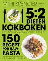 5:2-dieten - kokboken : 150 recept för halvfasta - Mimi Spencer, Michael Mosley, Sarah Schenker