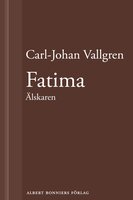 Fatima : Älskaren : En novell ur Längta bort - Carl-Johan Vallgren