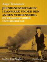Jernbanesabotagen i Danmark under den anden verdenskrig. En krigshistorisk undersøgelse - Aage Trommer