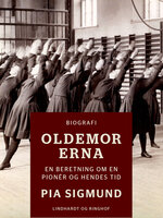 Oldemor Erna - En beretning om en pionér og hendes tid - Pia Sigmund