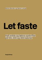 Let faste: Helt enkle og lækre opskrifter på 100, 200 og 300 kalorier - Mette Bender, Søren Lange