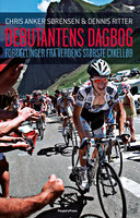 Debutantens dagbog: Fortællinger fra verdens største cykelløb - Dennis Ritter, Chris Anker Sørensen