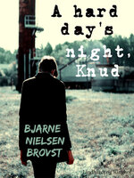 A hard day s night, Knud! - Bjarne Nielsen Brovst