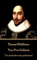 Your Five Gallants - Thomas Middleton