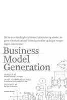 Business Model Generation: Det her er en håndbog for nytænkere, banebrydere og rebeller, der vil trodse forældede forretningsmodeller og designe morgendagens virksomheder … - Yves Pigneur, Alexander Osterwalder