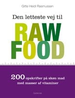 Den letteste vej til raw food: 200 opskrifter på skøn mad med masser af vitaminer - Gitte Heidi Rasmussen