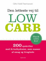 Den letteste vej til Low Carb: 200 opskrifter med få kulhydrater, men masser af smag og livsglæde - Gitte Heidi Rasmussen