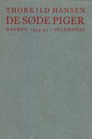 De søde piger: Dagbog 1943-47 - Thorkild Hansen